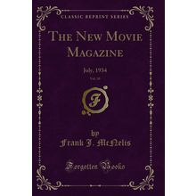 The New Movie Magazine, Vol. 10: July, 1934 (Classic Reprint)