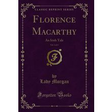 Florence Macarthy, Vol. 4 of 4: An Irish Tale (Classic Reprint)