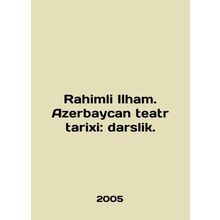 Rahimli Ilham. Azerbaijan teatr tarixi: darslik. In English (ask us if in doubt