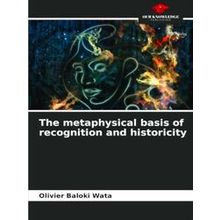 The metaphysical basis of recognition and historicity