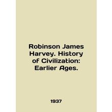 Robinson James Harvey. History of Civilization: Earlier Ages. In English /Robin