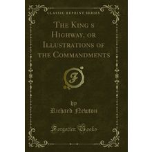 The Kings Highway, or Illustrations of the Commandments (Classic Reprint)