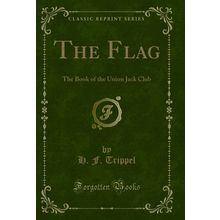 The Flag: The Book of the Union Jack Club (Classic Reprint)