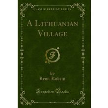 A Lithuanian Village (Classic Reprint)
