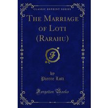 The Marriage of Loti (Rarahu) (Classic Reprint)