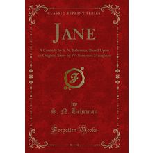 Jane: A Comedy by S. N. Behrman, Based Upon an Original Story by W
