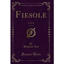 Fiesole, Vol. 1 of 2: A Novel (Classic Reprint)