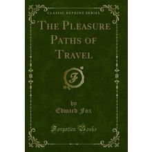 The Pleasure Paths of Travel (Classic Reprint)