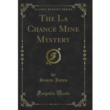 The La Chance Mine Mystery (Classic Reprint)