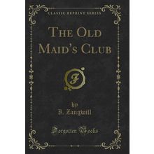 The Old Maid's Club (Classic Reprint)
