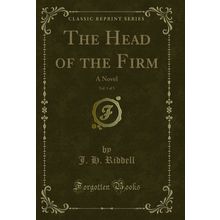The Head of the Firm, Vol. 1 of 3: A Novel (Classic Reprint)
