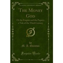 The Money God: Or the Empire and the Papacy, a Tale of the Third Century