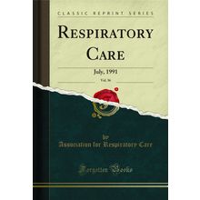 Respiratory Care, Vol. 36: July, 1991 (Classic Reprint)