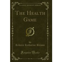 The Health Game (Classic Reprint)