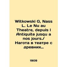 Witkowski G, Nass L. Le Nu au Theatre, depuis l Antiquite jusqu a nos jours. / N