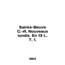 Sainte-Beuve C.-A. Nouveaux lundis. En 13 t. T. 1. In English /Sainte-Beuve C.-
