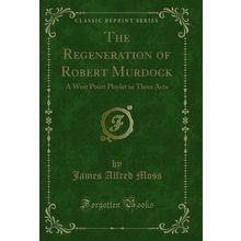 The Regeneration of Robert Murdock: A West Point Playlet in Three Acts