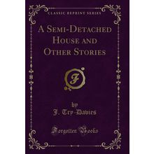 A Semi-Detached House and Other Stories (Classic Reprint)