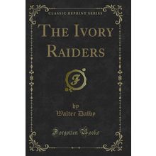 The Ivory Raiders (Classic Reprint)