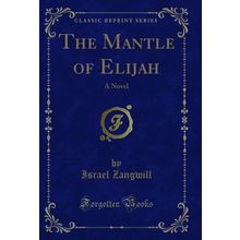 The Mantle of Elijah: A Novel (Classic Reprint)
