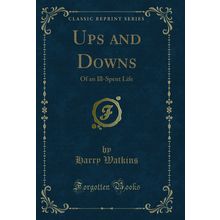 Ups and Downs: Of an Ill-Spent Life (Classic Reprint)