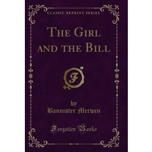 The Girl and the Bill (Classic Reprint)