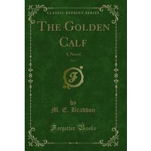 The Golden Calf, Vol. 1: A Novel (Classic Reprint)