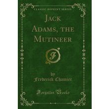 Jack Adams, the Mutineer (Classic Reprint)