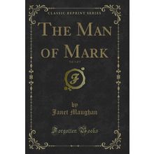 The Man of Mark, Vol. 1 of 3 (Classic Reprint)