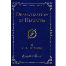 Dramatization of Hiawatha (Classic Reprint)