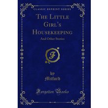 The Little Girl's Housekeeping: And Other Stories (Classic Reprint)