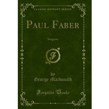 Paul Faber: Surgeon (Classic Reprint)