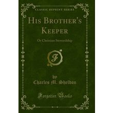 His Brother's Keeper: Or Christian Stewardship (Classic Reprint)