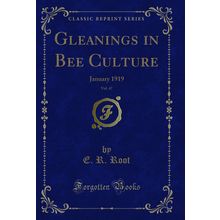 Gleanings in Bee Culture, Vol. 47: January 1919 (Classic Reprint)