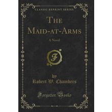 The Maid-at-Arms: A Novel (Classic Reprint)