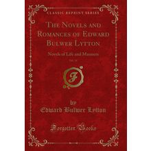The Novels and Romances of Edward Bulwer Lytton, Vol. 14 (Classic Reprint)