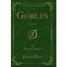 Goblin, Vol. 4: April, 1924 (Classic Reprint)