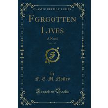 Fgrgotten Lives, Vol. 3 of 3: A Novel (Classic Reprint)