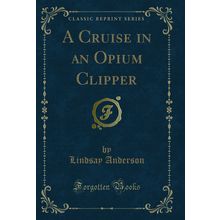 A Cruise in an Opium Clipper (Classic Reprint)