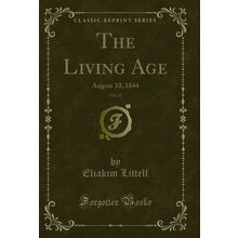 The Living Age, Vol. 13: August 10, 1844 (Classic Reprint)