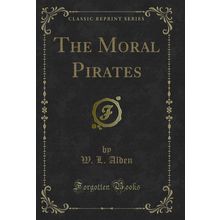 The Moral Pirates (Classic Reprint)
