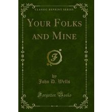 Your Folks and Mine (Classic Reprint)