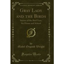 Gray Lady and the Birds: Stories of the Bird Year, for Home and School