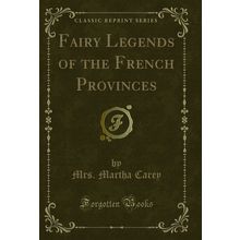 Fairy Legends of the French Provinces (Classic Reprint)