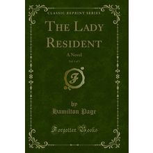The Lady Resident, Vol. 1 of 3: A Novel (Classic Reprint)