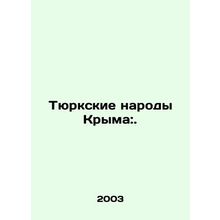 The Turkic Peoples of Crimea:. In Russian /Tyurkskie narody Kryma:.