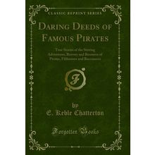 Daring Deeds of Famous Pirates (Classic Reprint)