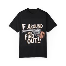 New Unisex Garment-Dyed Tee - F Around and Find Out Statement Shirt