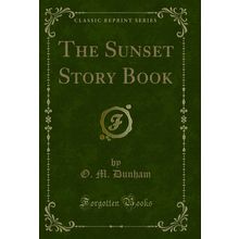 The Sunset Story Book (Classic Reprint)