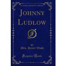 Johnny Ludlow (Classic Reprint)
